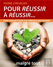 Pour Réussir À Réussir... Malgré Tout : Petit Manuel D'Aide À La Réflexion Personnelle