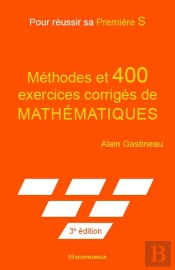 Pour Reussir Sa Premiere S, 3e Ed. - Methodes Et 400 Exercices Corriges De Maths.