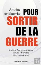Pour Sortir De La Guerre : Vaincre L'Agression Russe Contre L'Ukraine Et La Démocratie