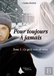 Pour Toujours ; À Jamais T.1 ; Ce Qu'Il Reste De Nous