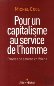 Pour Un Capitalisme Au Service De L'Homme ; Paroles De Patrons Chrétiens
