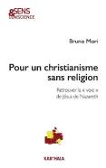 Pour Un Christianisme Sans Religion : Retrouver La ''Voie'' De Jésus De Nazareth