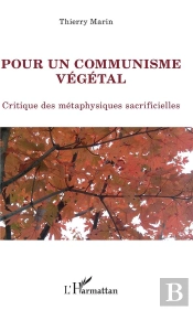 Pour Un Communisme Végétal ; Critique Des Métaphysiques Sacrificielles