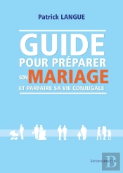 Pour Un Couple À Vie : Guide Pour Préparer Son Mariage Et Parfaire Sa Vie Conjugale