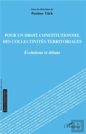 Pour Un Droit Constitutionnel Des Collectivités Territoriales ; Évolutions Et Débats