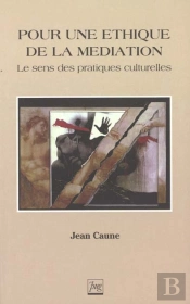 Pour Un Ethique De La Mediation ; Le Sens Des Pratiques Culturelles