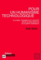 Pour Un Humanisme Technologique ; Culture, Technique Et Société Dans La Philosophie De Gilbert Simondon