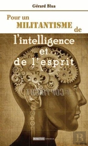 Pour Un Militantisme De L'Intelligence Et De L'Esprit