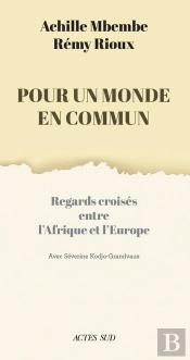 Pour Un Monde En Commun : Regards Croisés Entre L'Afrique Et L'Europe