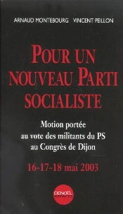 Pour Un Nouveau Parti Socialiste ; Motion Portee Au Vote Des Militants Du Ps Au Congres De Dijon, 16-17-18 Mai 2003