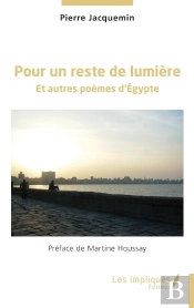 Pour Un Reste De Lumière : Et Autres Poèmes D'Égypte