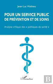 Pour Un Service Public De Prévention Et De Soins ; Analyse Critique Des 'Politiques De Santé'