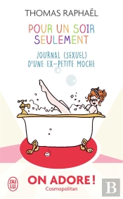 Pour Un Soir Seulement ; Journal (Sexuel) D'Une Ex-Petite Moche