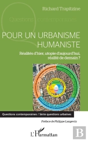 Pour Un Urbanisme Humaniste ; Réalités D'Hier, Utopie D'Aujourd'Hui, Réalite De Demain?
