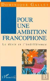 Pour Une Ambition Francophone ; Le Desir Et L'Indifference
