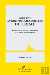 Pour Une Anthropologie Complexe Du Crime ; Éléments Pour Sortir La Criminologie De Sa Misère Épistémologique