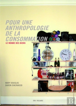 Bertrand.pt - Pour Une Anthropologie De La Consommation ; Le Monde Des Biens