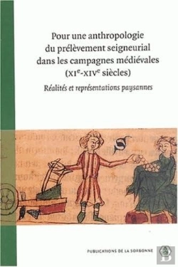 Bertrand.pt - Pour Une Anthropologie Du Prélèvement Seigneurial Dans Les Campagnes Médiévales (Xi-Xiv Siècles) ; Réalités Et Représentations Paysannes