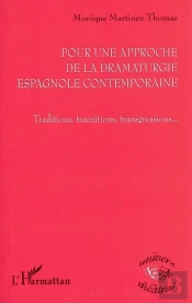 Pour Une Approche De La Dramaturgie Espagnole Contemporaine ; Traditions, Transitions, Transgresions