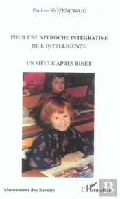 Pour Une Approche Integrative De L'Intelligence ; Un Siecle Apres Binet