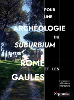 Bertrand.pt - Pour Une Archéologie Du Suburbium Entre Rome Et Les Gaules : Aménagements, Espaces, Réseaux Aux Limites De La Ville Romaine : Études De Cas