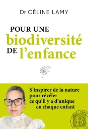 Pour Une Biodiversité De L'Enfance : S'Inspirer De La Nature Pour Révéler Ce Qu'Il Y A D'Unique En Chaque Enfant