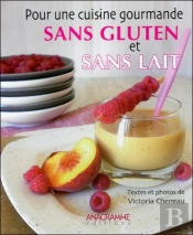 Pour Une Cuisine Gourmande, Sans Gluten Et Sans Lait