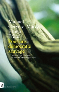Bertrand.pt - Pour Une Démocratie Sauvage : Une Sociologie Charnelle Au Coeur Des Luttes Et Des Conflits