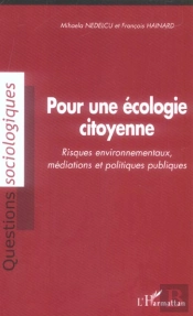 Pour Une Ecologie Citoyenne ; Risques Environnementaux, Mediations Et Politiques Publiques