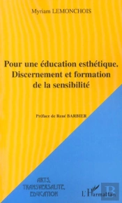 Pour Une Education Esthetique. Discernement Et Formation De La Sensibilite