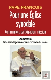 Pour Une Église Synodale : Communion, Participation, Mission ; Document Final, Xvie Assemblée Générale Ordinaire Du Synode Des Évêques