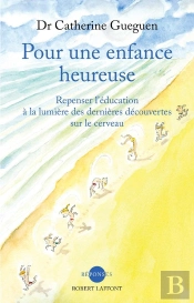 Pour Une Enfance Heureuse ; Repenser L'Éducation À La Lumière Des Dernières Découvertes Sur Le Cerveau