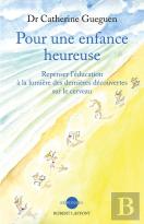 Pour Une Enfance Heureuse ; Repenser L'Éducation À La Lumière Des Dernières Découvertes Sur Le Cerveau