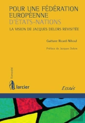 Pour Une Fédération Européenne D'États-Nations ; La Vision De Jacques Delors Revisitée