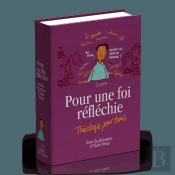 Pour Une Foi Réfléchie ; Théologie Pour Tous