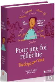 Pour Une Foi Reflechie - Theologie Pour Tous