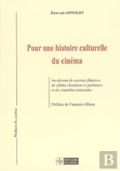 Pour Une Histoire Culturelle Du Cinema : Au-Devant De Scenes Filmees, De Films Chantants Et Parlants