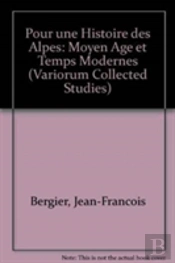 Pour Une Histoire Des Alpes, Moyen Age Et Temps Modernes