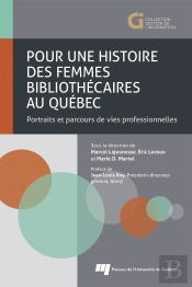 Pour Une Histoire Des Femmes Bibliothécaires Au Québec : Portraits Et Parcours De Vies Professionnelles