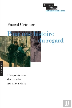Bertrand.pt - Pour Une Histoire Du Regard ; L'Expérience Du Musée Au Xixe Siècle