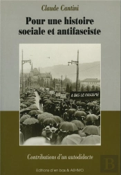 Pour Une Histoire Sociale Et Antifasciste ; Contributions D'Un Autodidacte