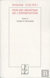 Pour Une Linguistique De L'Énonciation Tome 4 ; Tours Et Détours