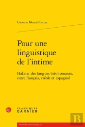 Pour Une Linguistique De L'Intime : Habiter Des Langues (Néo)Romanes, Entre Français, Créole Et Espagnol