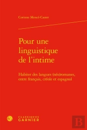Pour Une Linguistique De L'Intime : Habiter Des Langues (Néo)Romanes, Entre Français, Créole Et Espagnol