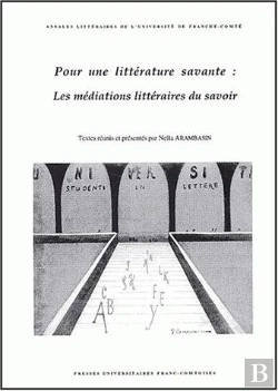 Bertrand.pt - Pour Une Littérature Savante : Les Médiations Littéraires Du Savoir. Colloque Tenu À Besançon, 4 Et 5 Nov. 1999
