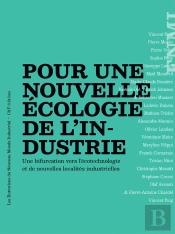 Pour Une Nouvelle Écologie De L'Industrie : Une Bifurcation Vers L'Écotechnologie Et De Nouvelles Localités Industrielles