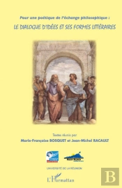 Pour Une Poétique De L'Échange Philosophique ; Le Dialogue D'Idées Et Ses Formes Littéraires
