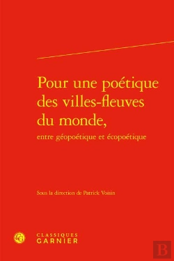 Bertrand.pt - Pour Une Poetique Des Villes-Fleuves Du Monde, Entre Geopoetique Et Ecopoetique