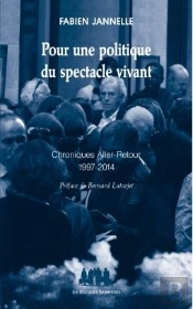 Pour Une Politique Du Spectacle Vivant ; Chroniques Aller-Retour, 1997-2014