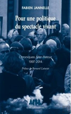 Bertrand.pt - Pour Une Politique Du Spectacle Vivant ; Chroniques Aller-Retour, 1997-2014